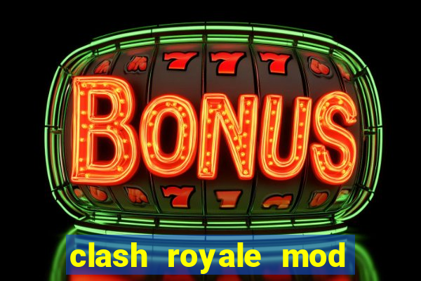 clash royale mod cartas modificadas download